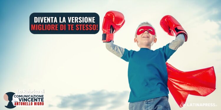 Diventa la versione migliore di te stesso!