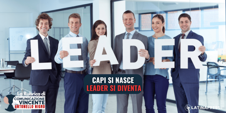 Capi si nasce, leader si diventa