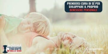 Prendersi cura di sé per sviluppare il proprio benessere personale