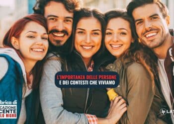 L’importanza delle persone e dei contesti che viviamo